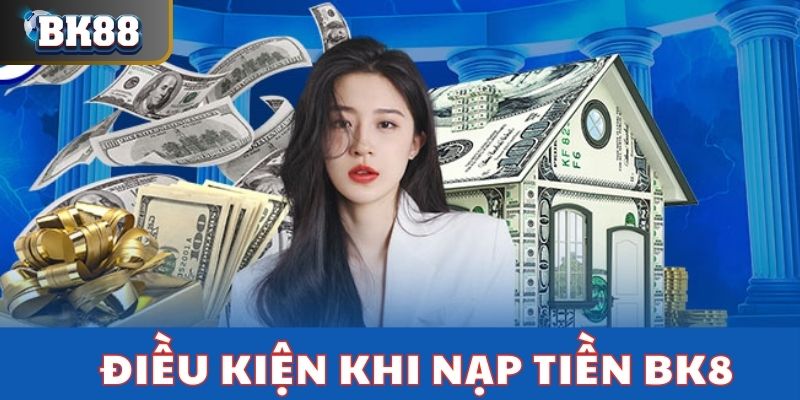 Người chơi cần đáp ứng điều kiện khi nạp tiền BK8