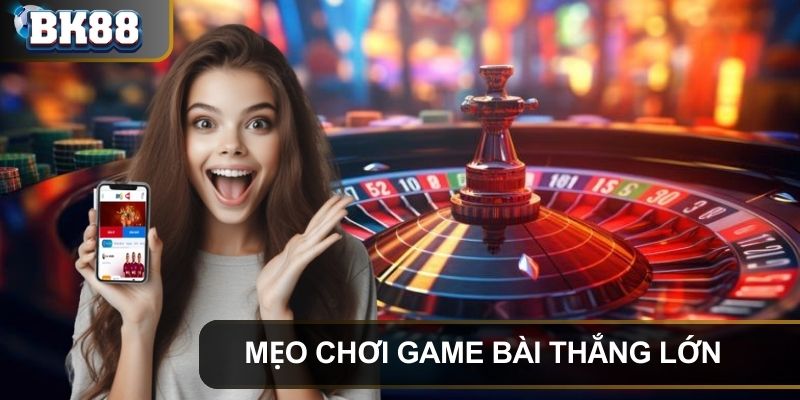 Mẹo chơi game bài BK8 an toàn và đạt hiệu quả tối ưu