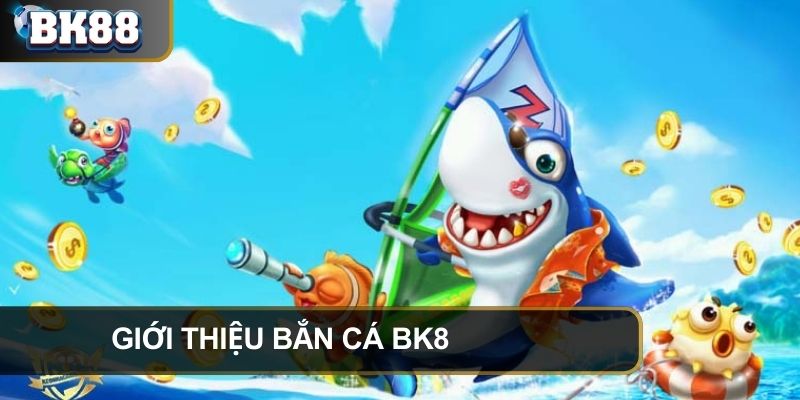 Tìm hiểu chuyên mục bắn cá BK8